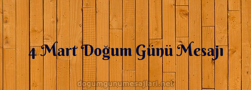 4 Mart Doğum Günü Mesajı